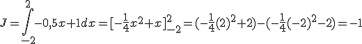 J=\int_{-2}^{2}-0,5x+1dx=[-\frac{1}{4}x^2+x]_{-2}^{2}=(-\frac{1}{4}(2)^2+2)-(-\frac{1}{4}(-2)^2-2)=-1